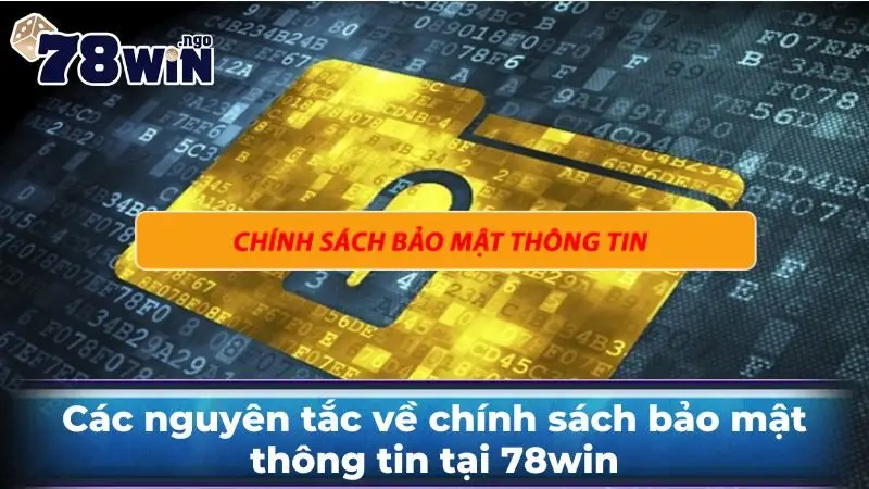 Các nguyên tắc về chính sách bảo mật thông tin tại 78win