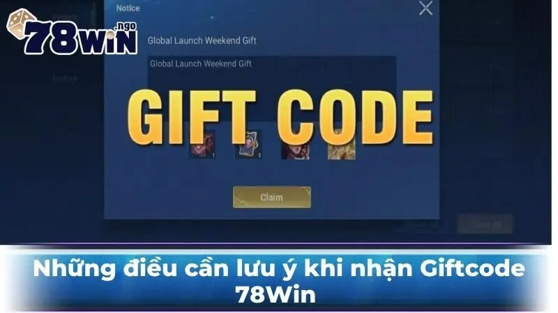 Những điều cần lưu ý khi nhận Giftcode 78Win