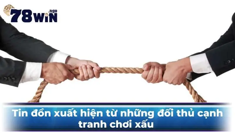 Tin đồn xuất hiện từ những đối thủ cạnh tranh chơi xấu