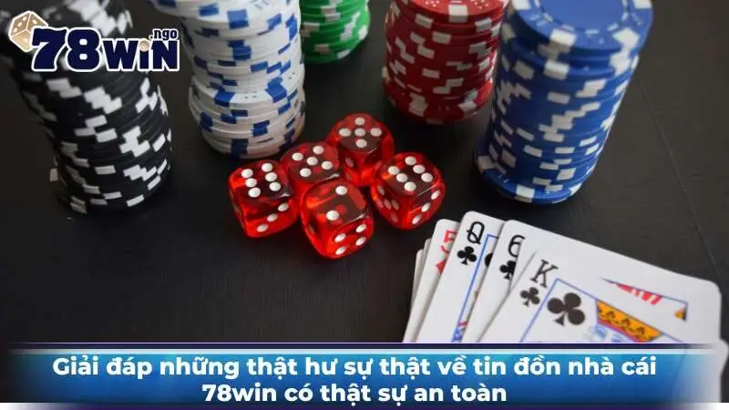 Giải đáp những thật hư sự thật về tin đồn nhà cái 78win có thật sự an toàn